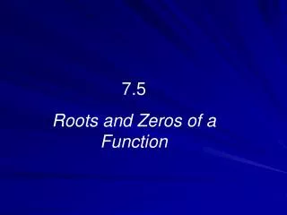 7.5 Roots and Zeros of a Function