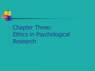 Chapter Three: Ethics in Psychological Research
