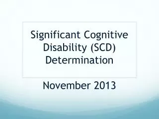 Significant Cognitive Disability (SCD) Determination November 2013