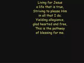 Living for Jesus a life that is true, Striving to please Him