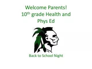 Welcome Parents! 10 th grade Health and Phys Ed
