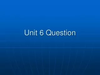 Unit 6 Question