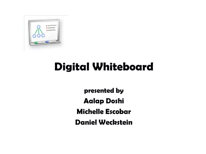 digital whiteboard presented by aalap doshi michelle escobar daniel weckstein