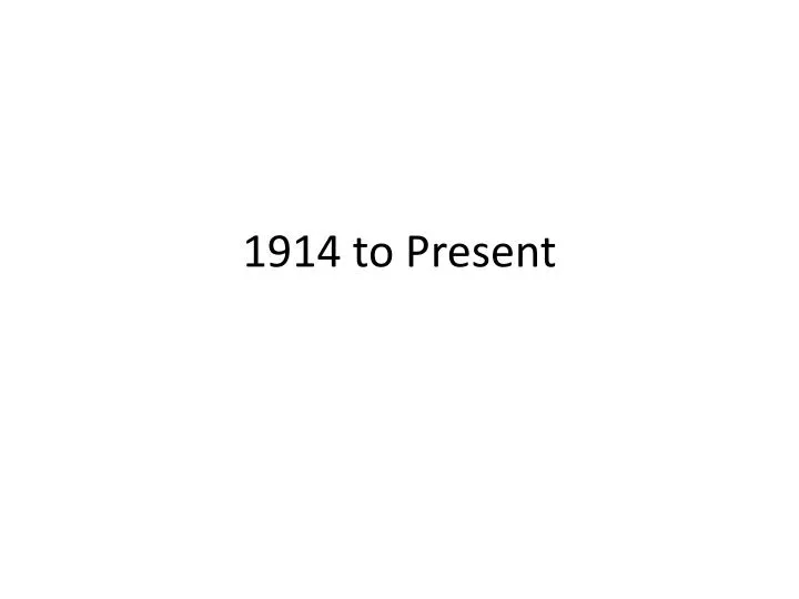 1914 to present