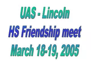 UAS - Lincoln HS Friendship meet March 18-19, 2005