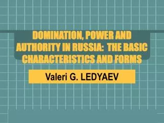 DOMINATION, POWER AND AUTHORITY IN RUSSIA: THE BASIC CHARACTERISTICS AND FORMS
