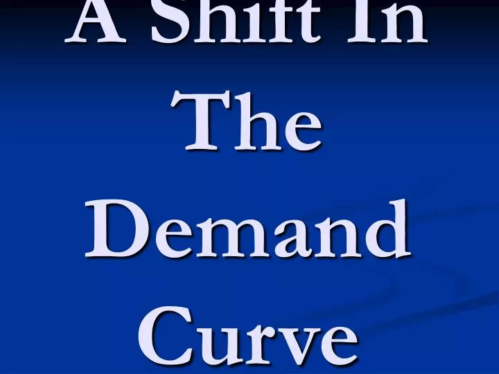 a shift in the demand curve