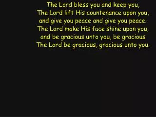 The Lord bless you and keep you, The Lord lift His countenance upon you,