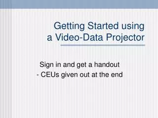 Getting Started using a Video-Data Projector