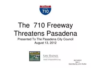 The 710 Freeway Threatens Pasadena Presented To The Pasadena City Council August 13, 2012