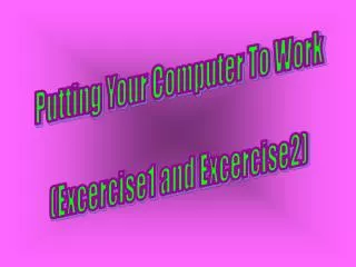 Putting Your Computer To Work (Excercise1 and Excercise2)