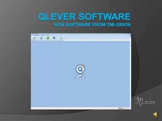 Qlever software New software from TMI-Orion