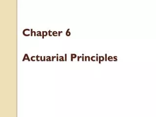 Chapter 6 Actuarial Principles