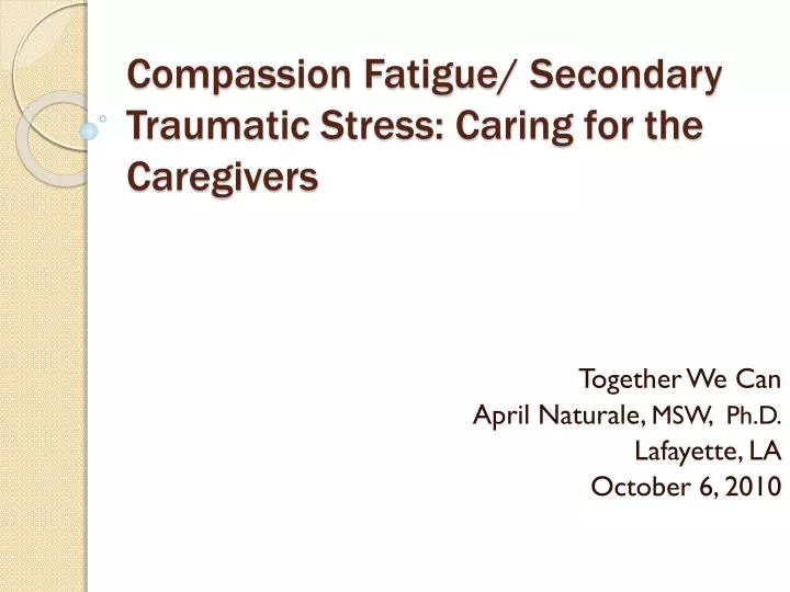 compassion fatigue secondary traumatic stress caring for the caregivers