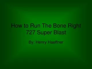 How to Run The Bone Right 727 Super Blast