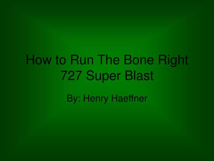 how to run the bone right 727 super blast