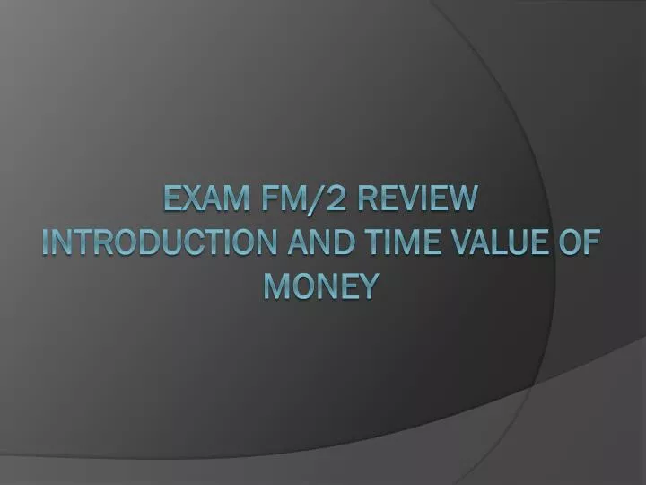 exam fm 2 review introduction and time value of money