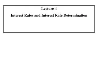 Lecture 4 Interest Rates and Interest Rate Determination