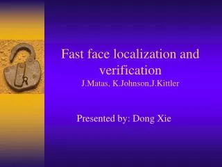 Fast face localization and verification J.Matas, K.Johnson,J.Kittler