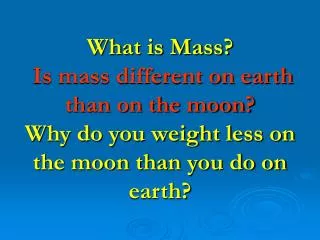 Mass - the amount of matter in an object.