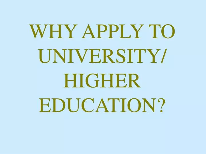why apply to university higher education