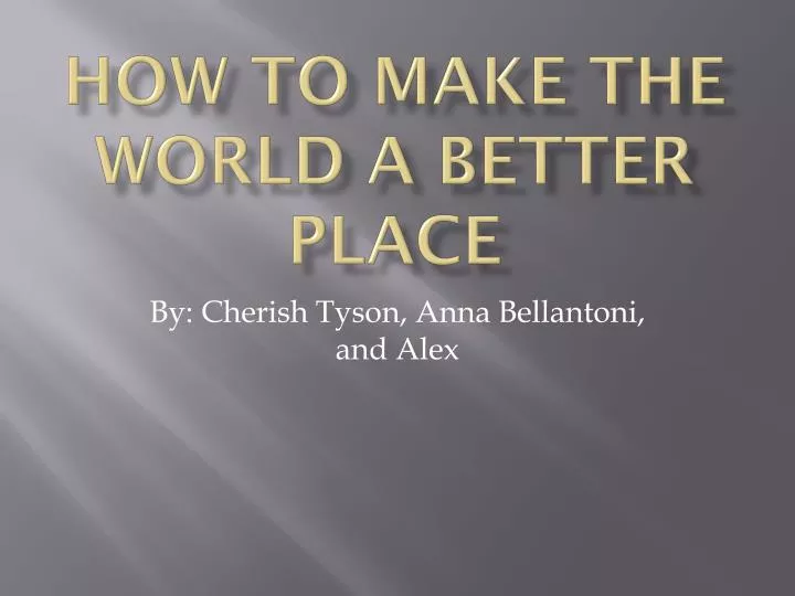 how to make the world a better place