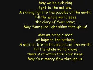 May we be a shining light to the nations, A shining light to the peoples of the earth;
