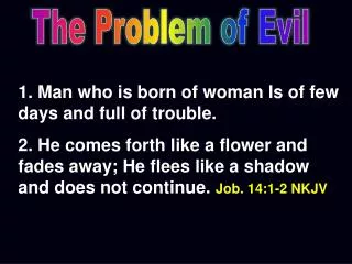 1. Man who is born of woman Is of few days and full of trouble.