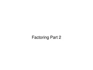 Factoring Part 2