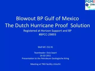 Well MC 252 #1 Teamleader: Dick Swart 16-02-2011 Presentation to the Petroleum Geologische Kring