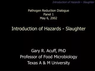 Pathogen Reduction Dialogue Panel 1 May 6, 2002 Introduction of Hazards - Slaughter