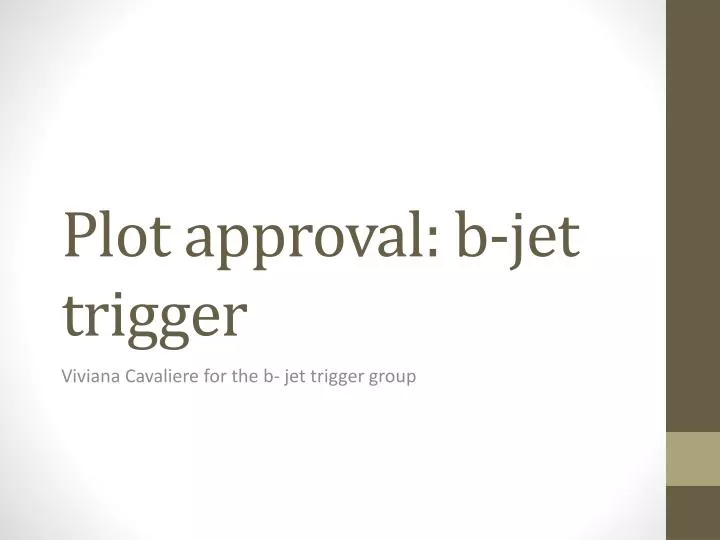 plot approval b jet trigger