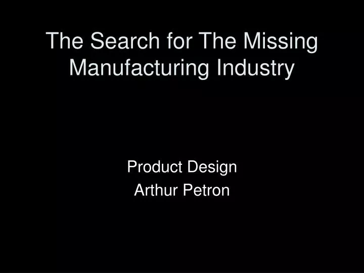 the search for the missing manufacturing industry