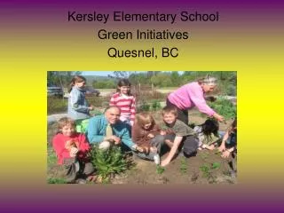 Kersley Elementary School Green Initiatives Quesnel, BC
