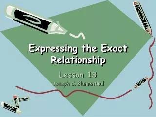 Expressing the Exact Relationship