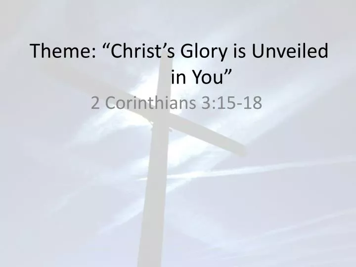 theme christ s glory is unveiled in you
