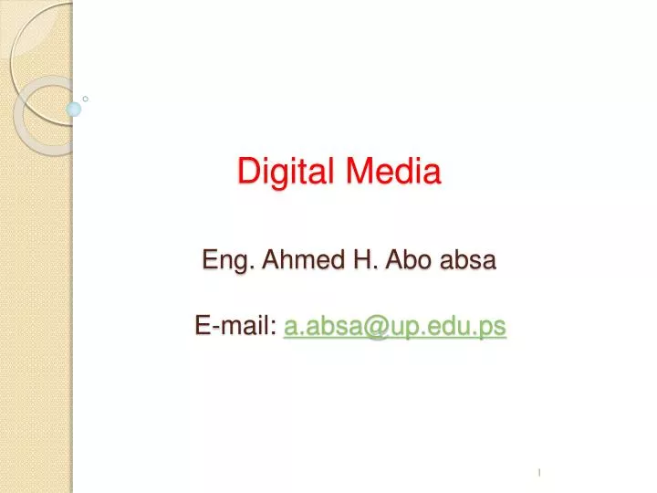 digital media eng ahmed h abo absa e mail a absa@up edu ps