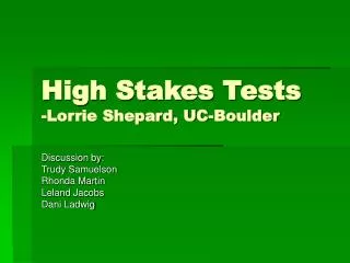 High Stakes Tests -Lorrie Shepard, UC-Boulder