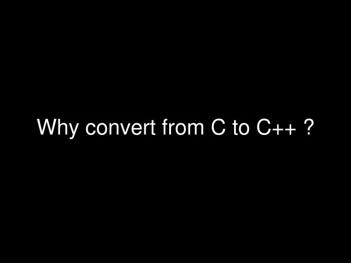 why convert from c to c