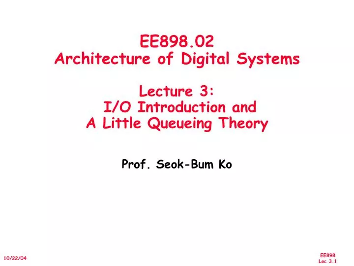 ee898 02 architecture of digital systems lecture 3 i o introduction and a little queueing theory
