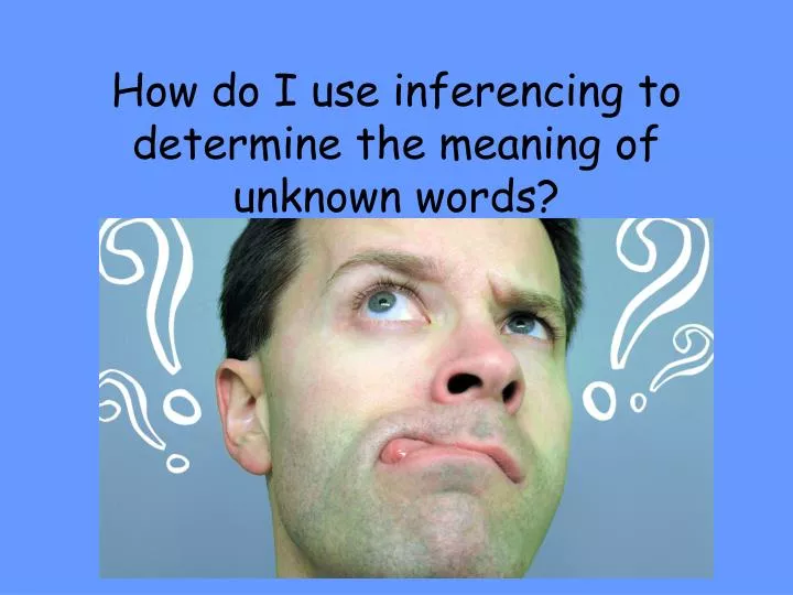 how do i use inferencing to determine the meaning of unknown words