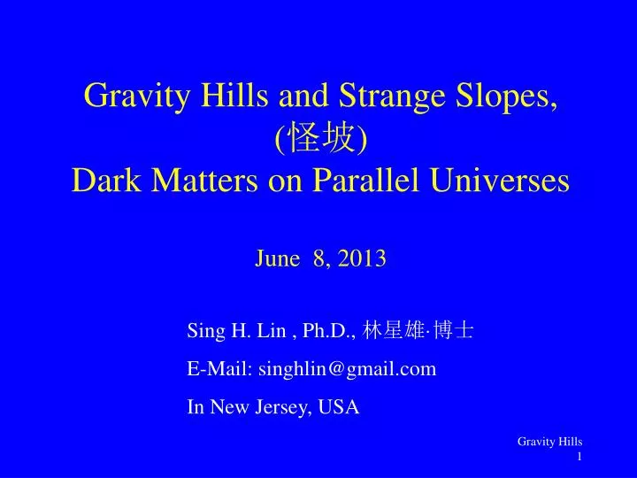 gravity hills and strange slopes dark matters on parallel universes june 8 2013