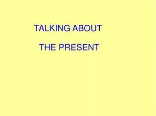 TALKING ABOUT THE PRESENT