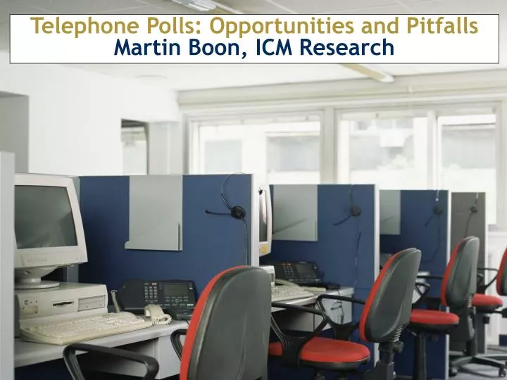 telephone polls opportunities and pitfalls martin boon icm research