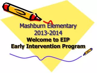 Mashburn Elementary 2013-2014 Welcome to EIP Early Intervention Program