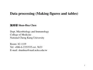 Data processing (Making figures and tables) 陳舜華 Shun-Hua Chen Dept. Microbiology and Immunology