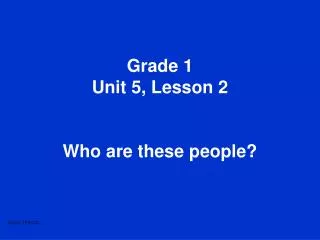 Grade 1 Unit 5, Lesson 2 Who are these people?