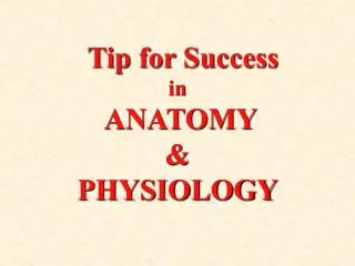 Tip for Success in ANATOMY &amp; PHYSIOLOGY