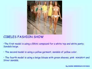 CIBELES FASHION SHOW The first model is using a Bikini compound for a white top and white panty;