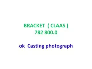 BRACKET ( CLAAS ) 782 800.0 ok Casting photograph